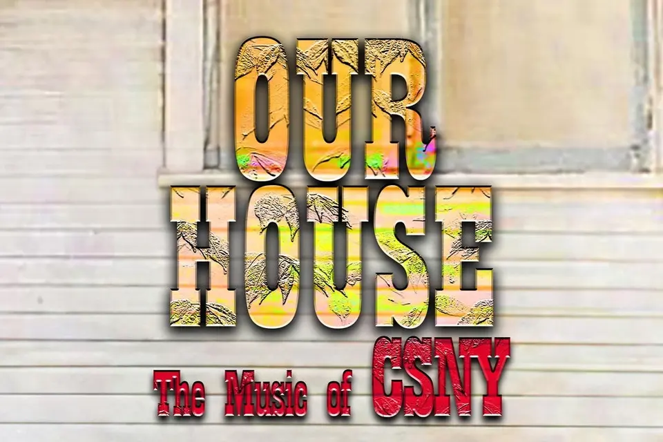 Our House: The Music Of Crosby, Stills, Nash & Young event image